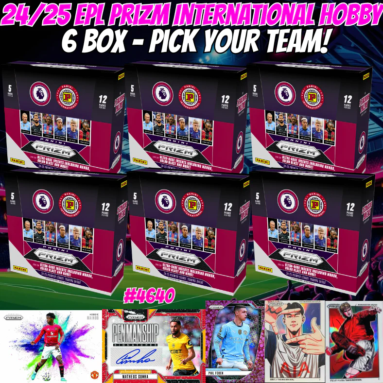 Break 4640 - 24/25 EPL Prizm International Hobby - 6 Box - Pick Your Team!