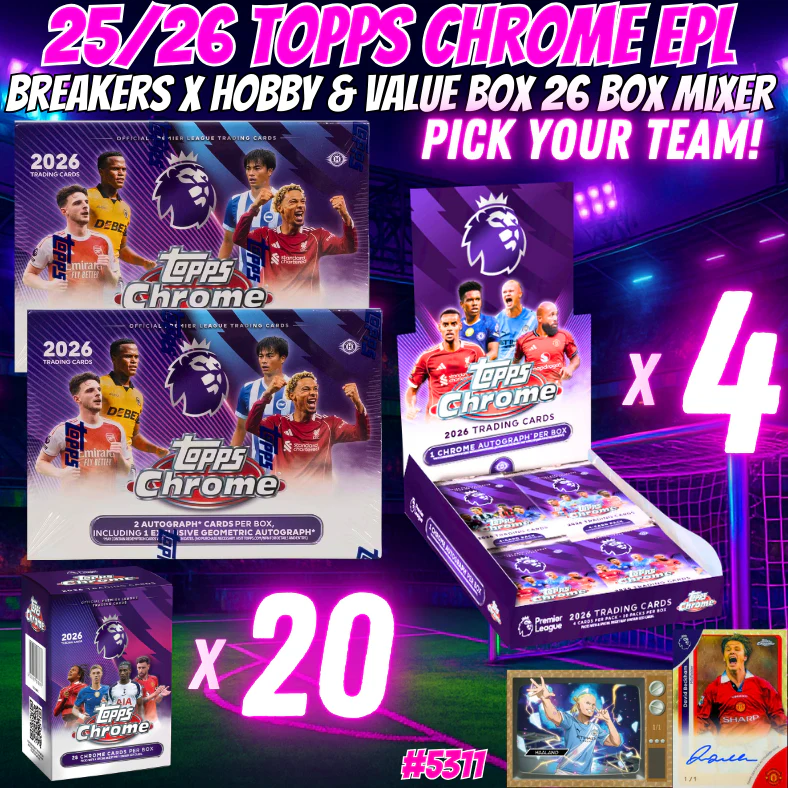 Break 5311 -25/26 Topps Chrome EPL Breakers x Hobby & Value Box 26 Box Mixer - Pick Your Team!